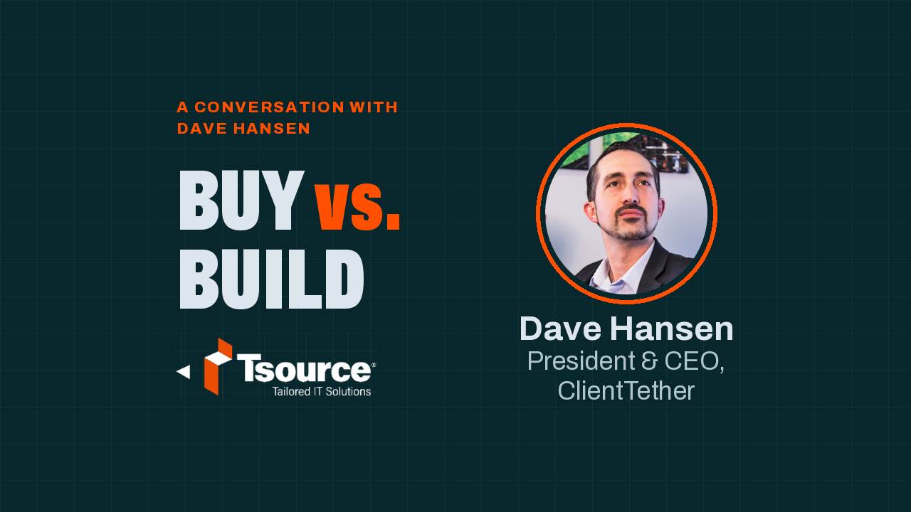 Tsource video cover: Buy vs. Build, a conversation with Dave Hansen, President and CEO of ClientTether